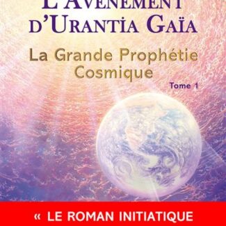 L-avenement-d-Urantia-Gaia-La-Grande-Prophetie-Cosmique-Tome-1