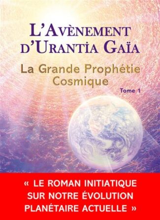 L-avenement-d-Urantia-Gaia-La-Grande-Prophetie-Cosmique-Tome-1